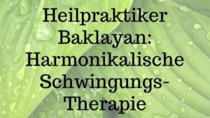 Heilpraktiker Baklayan: Harmonikalische Schwingungs-Therapie